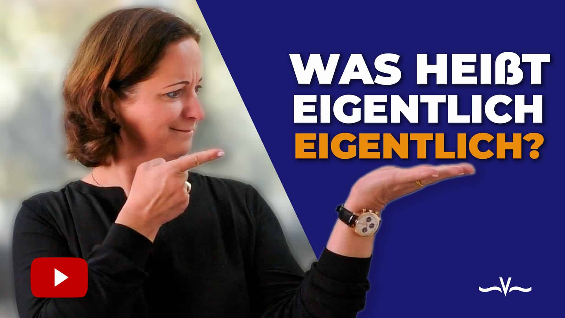 Kommunikation verbessern: Warum Du das Wort EIGENTLICH hinterfragen solltest - Stefanie Voss