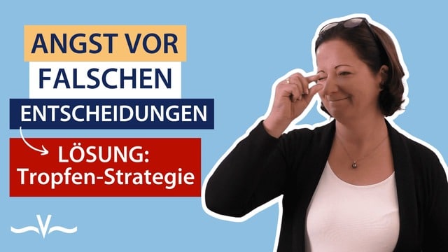 Angst vor Entscheidungen? Die Tropfenstrategie hilft! - Stefanie Voss